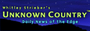 Whitley Strieber's Unknown Country - Daily News of the Edge